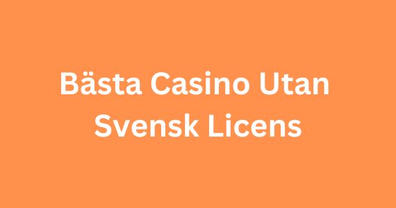 Casinon utan svensk licens En guide till spelmarknaden